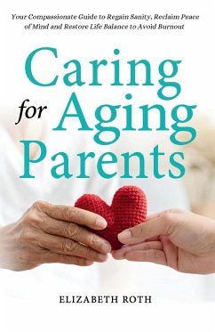 Caring For Aging Parents - Roth, Elizabeth