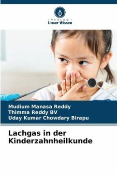 Lachgas in der Kinderzahnheilkunde - REDDY, MUDIUM MANASA;BV, THIMMA REDDY;Birapu, Uday Kumar Chowdary
