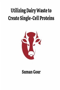 Utilizing Dairy Waste to Create Single-Cell Proteins - Gour, Suman