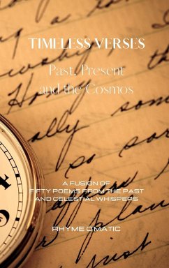 Timeless Verses: Past, Present and the Cosmos: A Fusion of Fifty Poems from the Past and Celestial Whispers - O'Matic, Rhyme