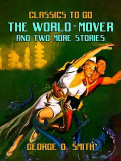 The World-Mover & Two More Stories (eBook, ePUB) - Smith, George O.