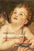 Le passioni di Angelo. Arte, amore e seduzione (eBook, ePUB)