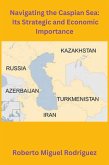 Navigating the Caspian Sea: Its Strategic and Economic Importance (eBook, ePUB)