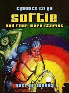 Softie and Four More Stories (eBook, ePUB) - Loomis, Noel M. Softie and Four More Stories (eBook, ePUB) - Loomis, Noel M.