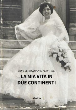 La mia vita in due continenti (eBook, ePUB) - Giovinazzo Agostino, Amelia