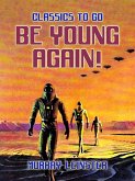 Be Young Again! (eBook, ePUB)