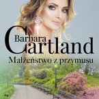 Małżeństwo z przymusu - Ponadczasowe historie miłosne Barbary Cartland (MP3-Download)