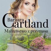 Małżeństwo z przymusu - Ponadczasowe historie miłosne Barbary Cartland (MP3-Download)