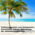 Tiefensuggestion zum Entspannen, Einschlafen und zur Aktivierung der Selbstheilungskräfte (MP3-Download)