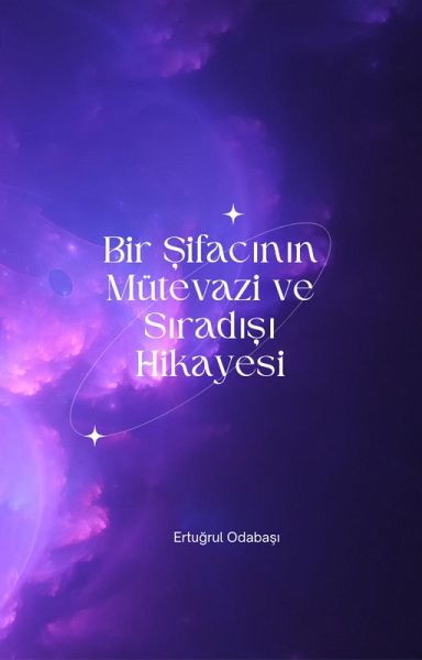 Bir Sifacinin Mütevazi ve Siradisi Hikayesi (eBook, ePUB) Bir Sifacinin Mütevazi ve Siradisi Hikayesi (eBook, ePUB)