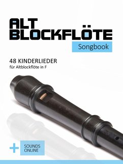 Altblockflöte Songbook - 48 Kinderlieder für Altlockflöte in F (eBook, ePUB) - Boegl, Reynhard; Schipp, Bettina