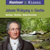 Abenteuer & Wissen, Johann Wolfgang von Goethe - Denker, Dichter, Naturforscher (MP3-Download)