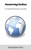 Mastering Italian: A Comprehensive Guide (The Language Collection) (eBook, ePUB) Mastering Italian: A Comprehensive Guide (The Language Collection) (eBook, ePUB)