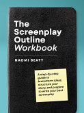 The Screenplay Outline Workbook: A Step-By-Step Guide to Brainstorm Ideas, Structure Your Story, and Prepare to Write Your Best Screenplay (eBook, ePUB)
