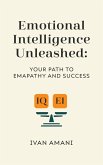 Emotional Intelligence Unleashed: Your Path To Empathy And Success (eBook, ePUB)