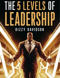 The 5 Levels of Leadership: How to Master the Art and Science of Influence (Leaders and Leadership, #2) (eBook, ePUB) - Davidson, Dizzy