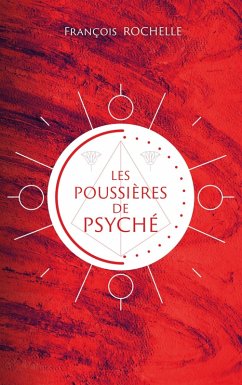 Les poussières de Psyché (eBook, ePUB) - Rochelle, François