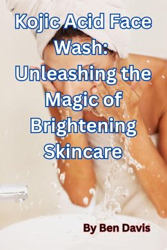Cover Kojic Acid Face Wash: Unleashing the Magic of Brightening Skincare (eBook, ePUB)