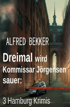 Dreimal wird Kommissar Jörgensen sauer: 3 Hamburg Krimis (eBook, ePUB) - Bekker, Alfred