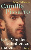Camille Pissarro oder Von der Kühnheit zu malen (eBook, ePUB)
