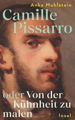 Camille Pissarro oder Von der Kühnheit zu malen (eBook, ePUB) - Muhlstein, Anka