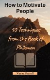 How to Motivate People - 10 Techniques from the Book of Philemon (eBook, ePUB)