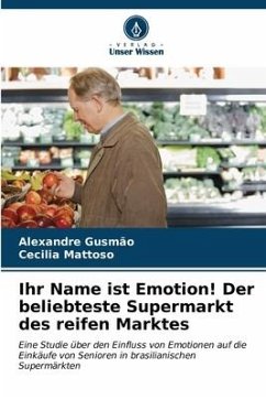 Ihr Name ist Emotion! Der beliebteste Supermarkt des reifen Marktes - Gusmão, Alexandre;Mattoso, Cecilia