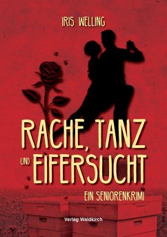 Rache, Tanz und Eifersucht - Welling, Iris