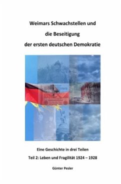 Weimars Schwachstellen und die Beseitigung der ersten deutschen Demokratie - Teil 2 - Pesler, Günter