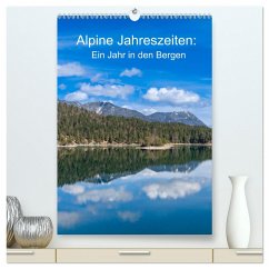 Alpine Jahreszeiten: Ein Jahr in den Bergen (hochwertiger Premium Wandkalender 2024 DIN A2 hoch), Kunstdruck in Hochglanz