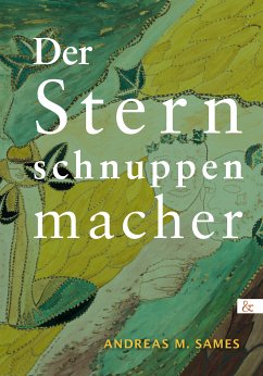 Der Sternschnuppenmacher - Andreas M. Sames