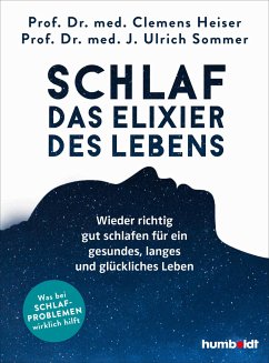 Schlaf - Das Elixier des Lebens - Heiser, Prof. Dr. med. Clemens;Sommer, Prof. Dr. med. Ulrich