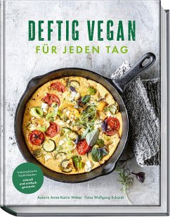 Deftig vegan für jeden Tag - Weber, Anne-Katrin