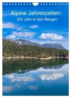 Alpine Jahreszeiten: Ein Jahr in den Bergen (Wandkalender 2024 DIN A4 hoch), CALVENDO Monatskalender