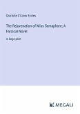 The Rejuvenation of Miss Semaphore; A Farcical Novel