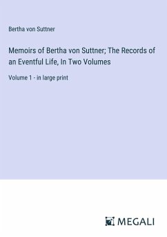 Memoirs of Bertha von Suttner; The Records of an Eventful Life, In Two Volumes - Suttner, Bertha Von