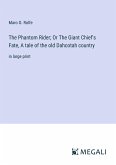 The Phantom Rider; Or The Giant Chief's Fate, A tale of the old Dahcotah country