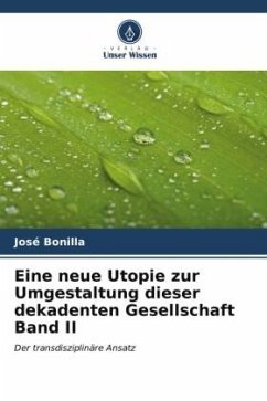 Eine neue Utopie zur Umgestaltung dieser dekadenten Gesellschaft Band II - Bonilla, José