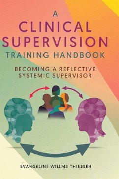 A Clinical Supervision Training Handbook - Thiessen, Evangeline Willms