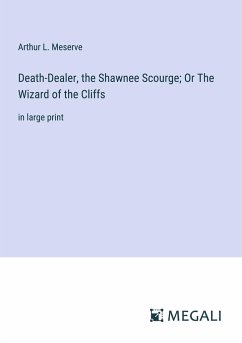 Death-Dealer, the Shawnee Scourge; Or The Wizard of the Cliffs - Meserve, Arthur L.