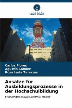 Ansätze für Ausbildungsprozesse in der Hochschulbildung - Flores, Carlos;Sández, Agustín;Terrazas, Rosa Isela