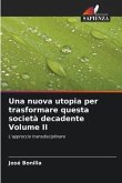 Una nuova utopia per trasformare questa società decadente Volume II