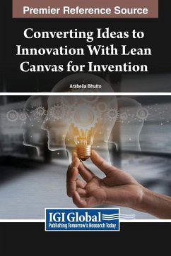 Converting Ideas to Innovation With Lean Canvas for Invention - Bhutto, Arabella