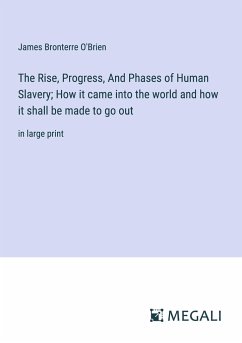 The Rise, Progress, And Phases of Human Slavery; How it came into the world and how it shall be made to go out - O'Brien, James Bronterre