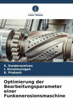 Optimierung der Bearbeitungsparameter einer Funkenerosionsmaschine - Sundaraselvan, S.;Duraimurugan, I.;Prakash, K.