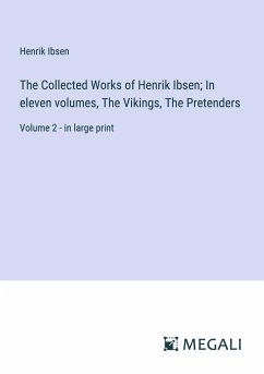 The Collected Works of Henrik Ibsen; In eleven volumes, The Vikings, The Pretenders - Ibsen, Henrik