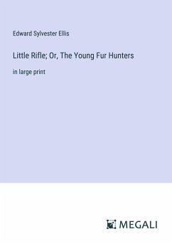 Little Rifle; Or, The Young Fur Hunters - Ellis, Edward Sylvester