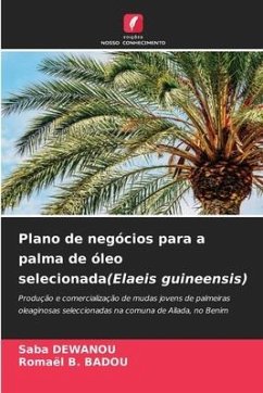 Plano de negócios para a palma de óleo selecionada(Elaeis guineensis) - DEWANOU, Saba;BADOU, Romaël B.