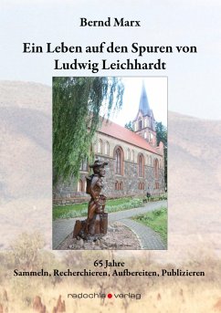 Ein Leben auf den Spuren von Ludwig Leichhardt - Marx, Bernd