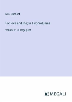 For love and life; In Two Volumes - Oliphant